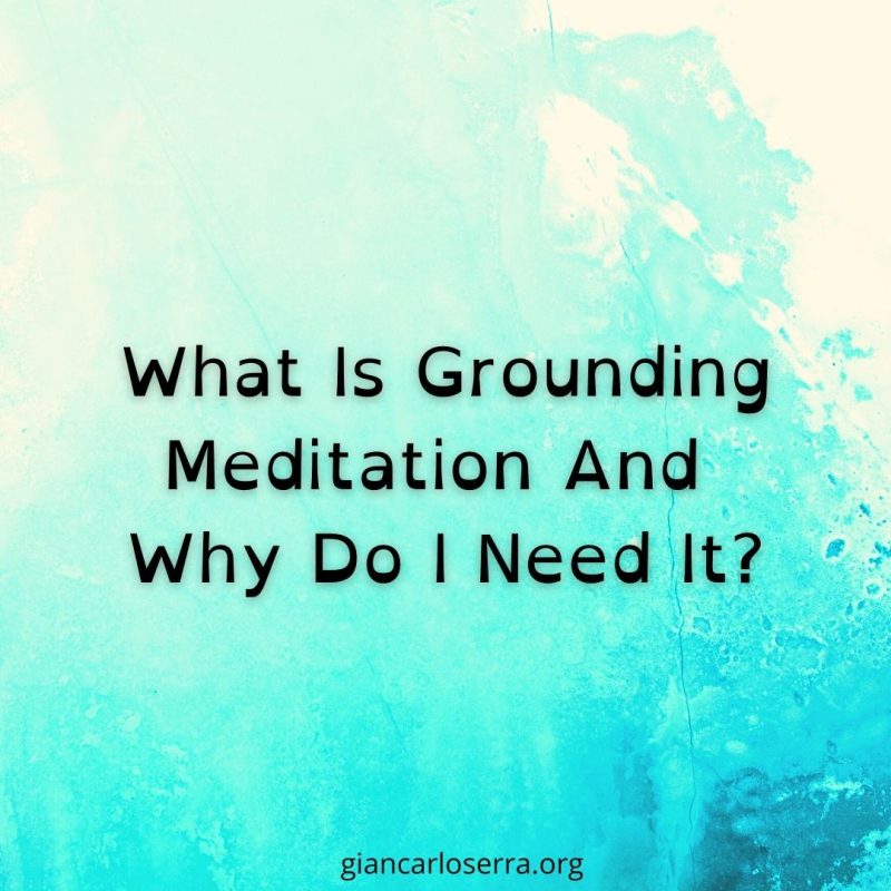 What Is Grounding Meditation And Why Do I Need It?