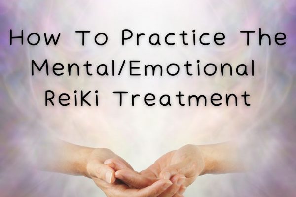 How To Practice The Mental/Emotional Reiki Treatment