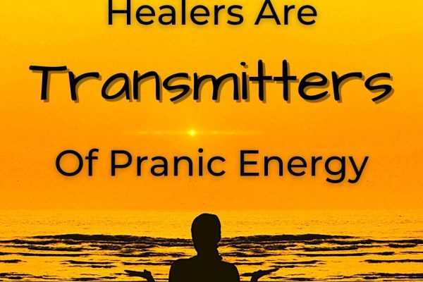 Healers Are Transmitters Of Pranic Energy