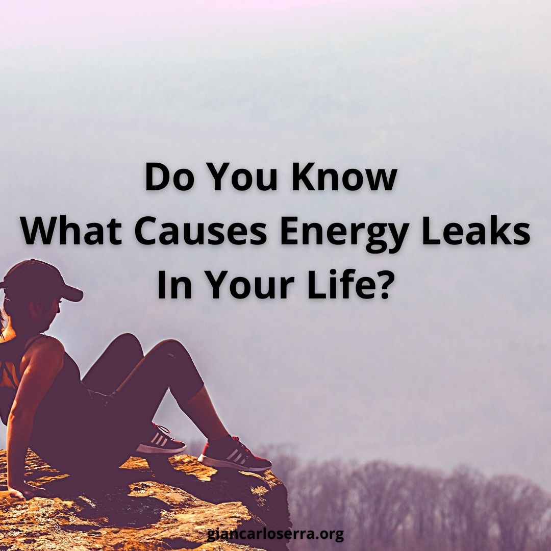 Do You Know What Causes Energy Leaks In Your Life