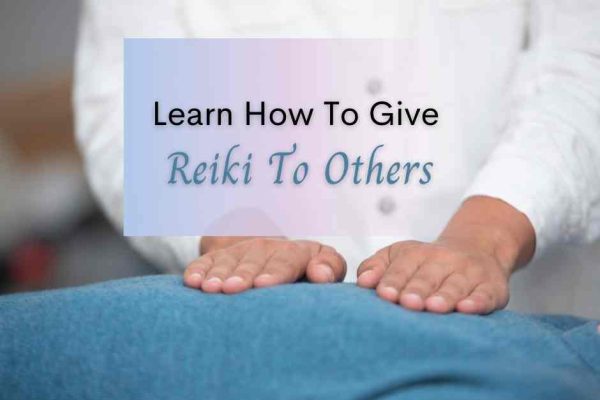 Learn How To Give Reiki To Others