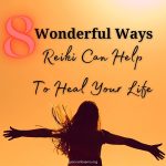 8 Wonderful Ways Reiki Can Help To Heal Your Life