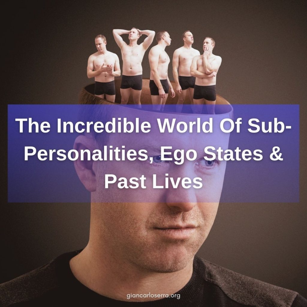 The Incredible World Of Sub-Personalities, Ego States & Past Lives