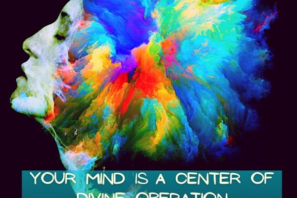Your Mind Is A Center Of Divine Operation