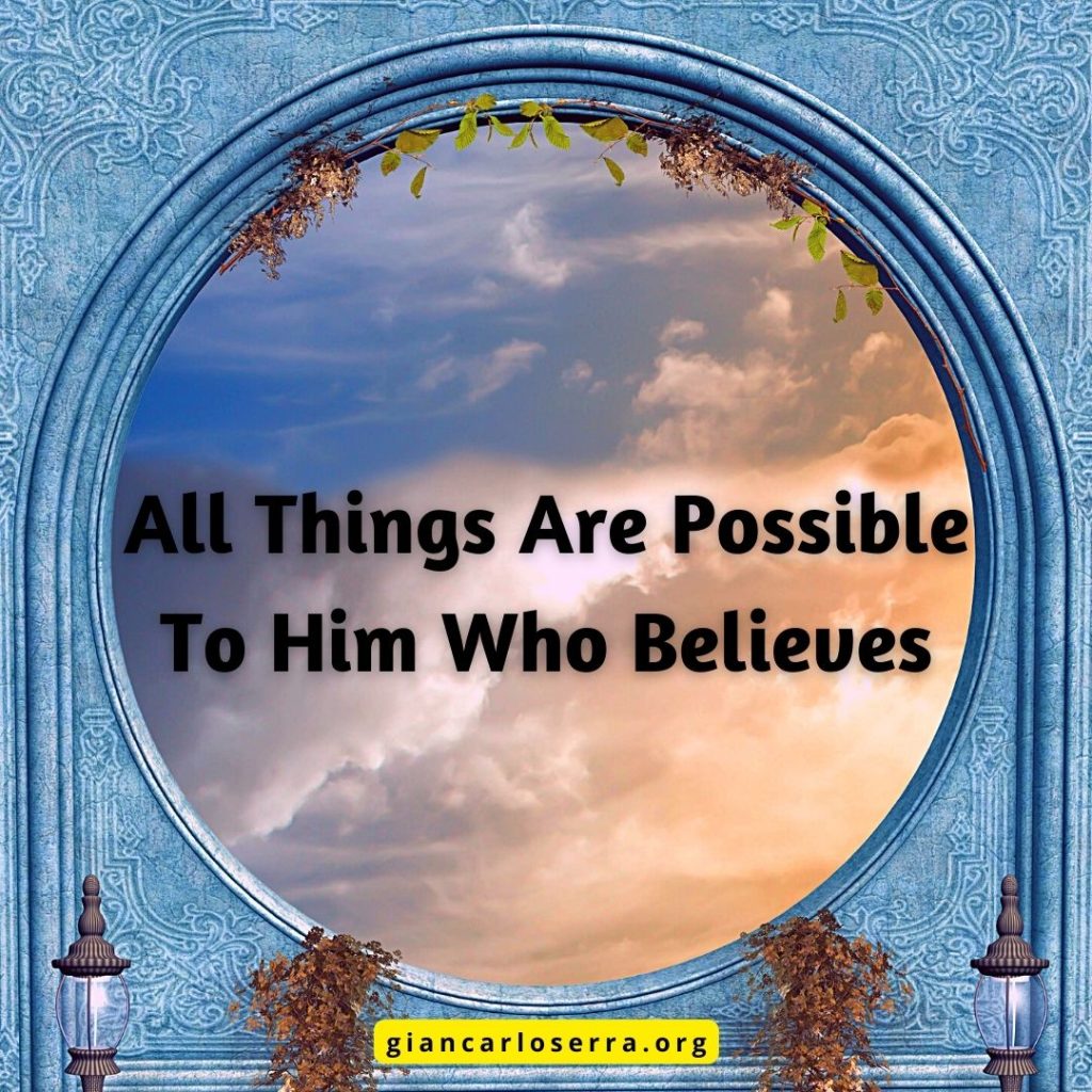 All Things Are Possible To Him Who Believes