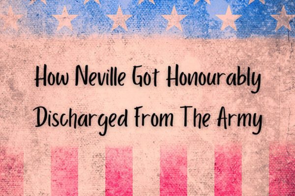 How Neville Got Honourably Discharged From The Army