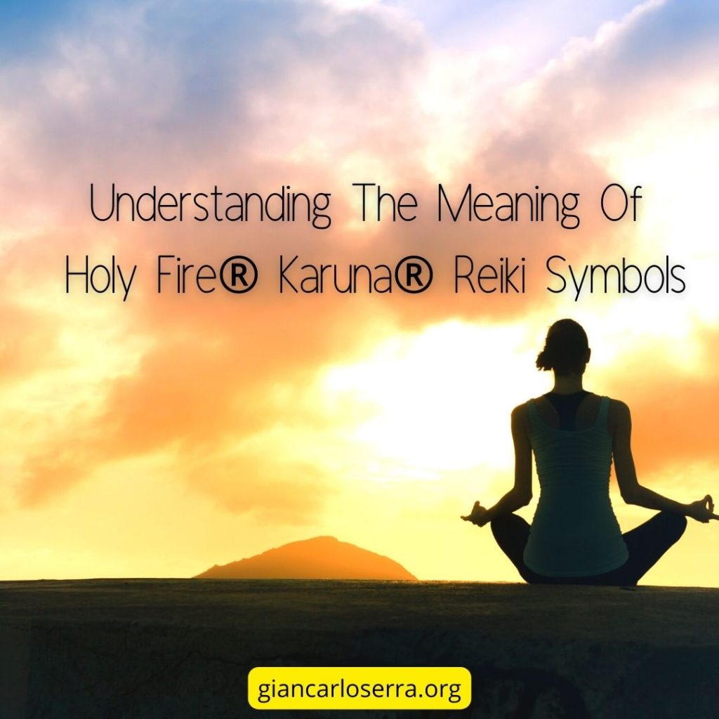 Understanding The Meaning Of Holy Fire® Karuna® Reiki Symbols