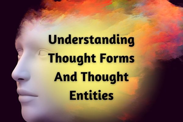 Understanding Thought Forms And Thought Entities
