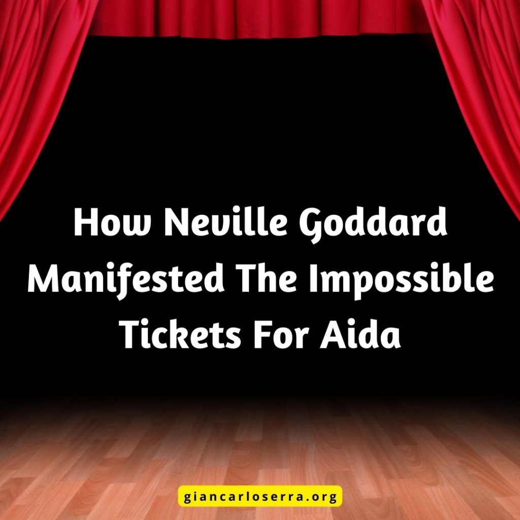 How Neville Goddard Manifested The Impossible Tickets For Aida
