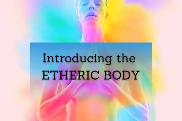 Introducing The Etheric Body