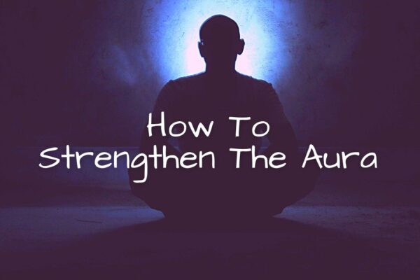 How To Strengthen The Aura