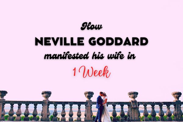 How Neville Goddard Manifested Hi Wife IN 1 WEEK