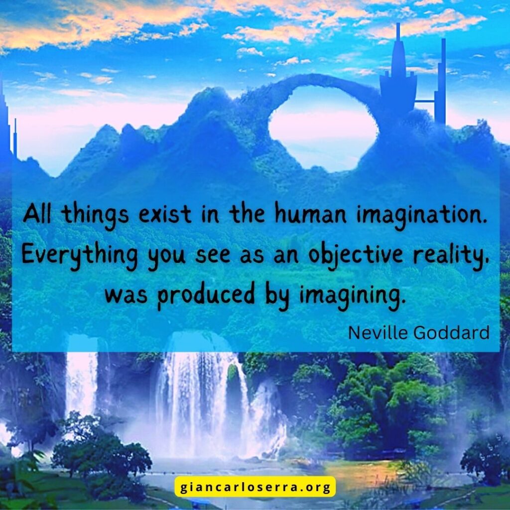 All things exist in the human imagination. Everything you see as an objective reality, was produced by imagining.