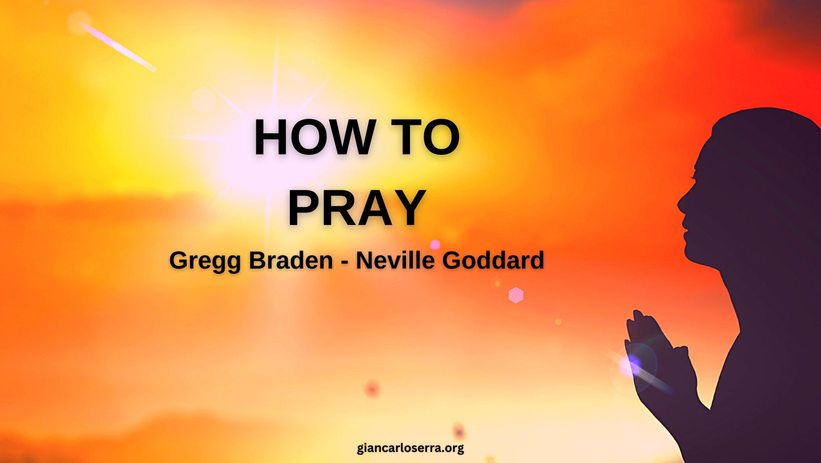 How To Pray | Gregg Braden, Neville Goddard