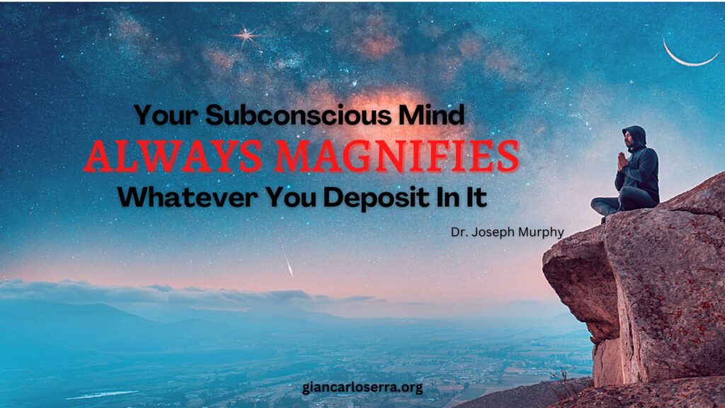 your-subconscious-mind-always-magnifies-whaever-you-deposit-in-it-1
