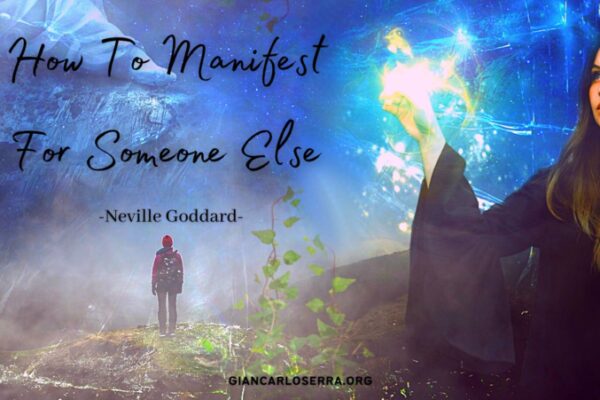 How To Manifest For Someone Else - Neville Goddard