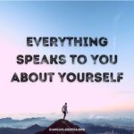 Everything Speaks To you, about yourself