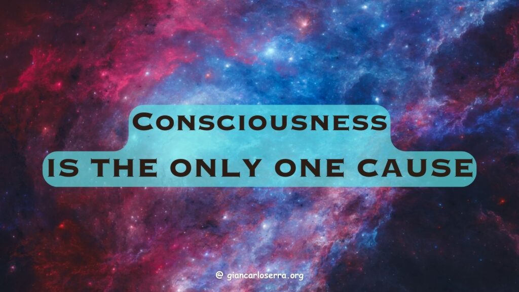 consciousness is the only once cause