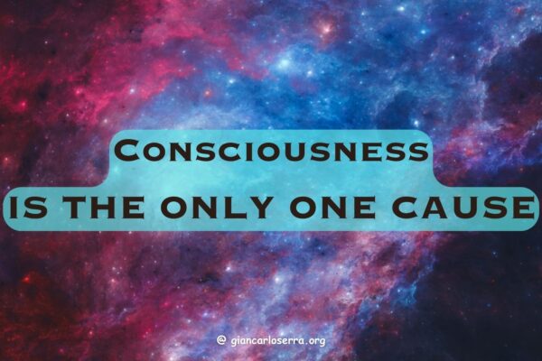 consciousness is the only once cause