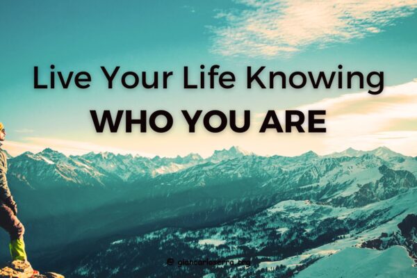 live your life knowing who you are