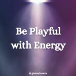be playful with energy